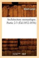 Architecture monastique. Partie 2-3 (Éd.1852-1856)
