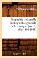 Biographie universelle bibliographie générale de la musique. [vol. 4] (Éd.1866-1868)