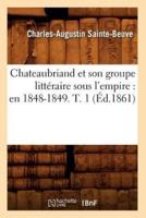 Chateaubriand et son groupe littéraire sous l'empire : en 1848-1849. T. 1 (Éd.1861)