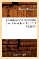 Connaissances nécessaires à un bibliophile Ed 5,T 1 (Éd.1899)