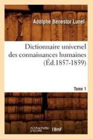 Dictionnaire universel des connaissances humaines. Tome 1 (Éd.1857-1859)