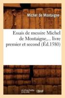 Essais de messire Michel de Montaigne,... livre premier et second (Éd.1580)
