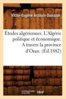 Études algériennes. L'Algérie politique et économique. A travers la province d'Oran. (Éd.1882)