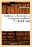 Etudes sur la Renaissance : Renaissance et réforme (2e éd) (Éd.1864)