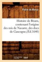 Histoire de Béarn , contenant l'origine des rois de Navarre, des ducs de Gascogne,(Éd.1640)