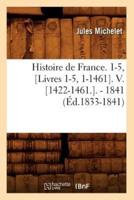 Histoire de France. 1-5, [Livres 1-5, 1-1461]. V. [1422-1461.]. - 1841 (Éd.1833-1841)