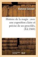 Histoire de la magie : avec une exposition claire et précise de ses procédés, (Éd.1860)