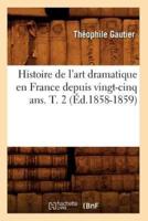 Histoire de l'art dramatique en France depuis vingt-cinq ans. T. 2 (Éd.1858-1859)