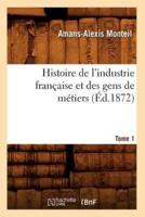 Histoire de l'industrie française et des gens de métiers. Tome 1 (Éd.1872)