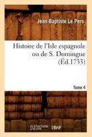 Histoire de l'Isle espagnole ou de S. Domingue. Tome 4 (Éd.1733)