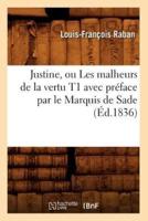 Justine, ou Les malheurs de la vertu T1 avec préface par le Marquis de Sade (Éd.1836)
