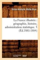 La France illustrée : géographie, histoire, administration statistique. 5 (Éd.1881-1884)