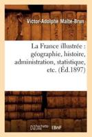 La France illustrée : géographie, histoire, administration, statistique, etc. (Éd.1897)