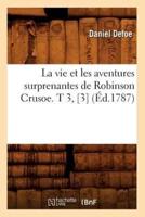 La vie et les aventures surprenantes de Robinson Crusoe. T 3, [3] (Éd.1787)