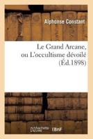 Le Grand Arcane, ou L'occultisme dévoilé (Éd.1898)