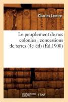 Le peuplement de nos colonies : concessions de terres, (4e éd) (Éd.1900)