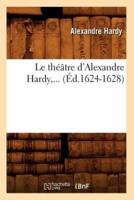 Le théâtre d'Alexandre Hardy (Éd.1624-1628)