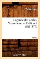 Légende des siècles. Nouvelle série. Edition 5,Tome 2 (Éd.1877)
