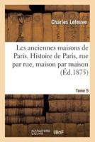 Les anciennes maisons de Paris. Histoire de Paris rue par rue, maison par maison. Tome 5 (Éd.1875)