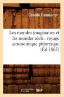 Les mondes imaginaires et les mondes réels : voyage astronomique pittoresque (Éd.1865)