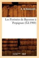 Les Pyrénées de Bayonne à Perpignan , (Éd.1900)