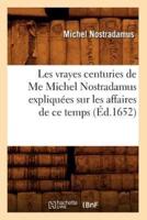 Les vrayes centuries de Me Michel Nostradamus expliquées sur les affaires de ce temps (Éd.1652)