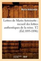 Lettres de Marie-Antoinette : recueil des lettres authentiques de la reine. T2 (Éd.1895-1896)