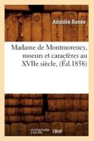 Madame de Montmorency, moeurs et caractères au XVIIe siècle, (Éd.1858)