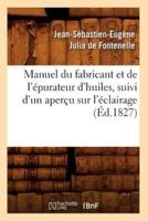 Manuel Du Fabricant Et De l'Épurateur d'Huiles, Suivi d'Un Aperçu Sur l'Éclairage (Éd.1827)