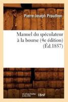 Manuel du spéculateur à la bourse (4e édition) (Éd.1857)