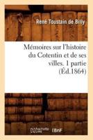 Mémoires sur l'histoire du Cotentin et de ses villes. 1 partie, (Éd.1864)
