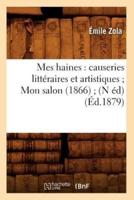 Mes haines : causeries littéraires et artistiques Mon salon (1866) (N éd) (Éd.1879)