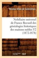 Nobiliaire universel de France Recueil des généalogies historiques des maisons nobles T2 (1872-1878)