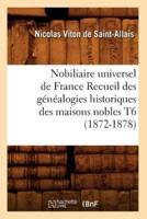 Nobiliaire universel de France Recueil des généalogies historiques des maisons nobles T6 (1872-1878)