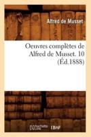 Oeuvres complètes de Alfred de Musset. 10 (Éd.1888)
