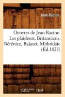 Oeuvres de Jean Racine. Les plaideurs, Britannicus, Bérénice, Bajazet, Mithridate (Éd.1825)