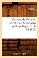 Oeuvres de Voltaire 26-30, 32. Dictionnaire philosophique. T. 32 (Éd.1829)