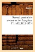 Recueil général des anciennes lois françaises. T 11 (Éd.1821-1833)