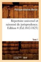Répertoire universel et raisonné de jurisprudence. Edition 4,Tome 1 (Éd.1812-1825)
