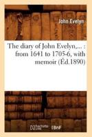The diary of John Evelyn : from 1641 to 1705-6, with memoir (Éd.1890)