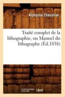 Traité complet de la lithographie, ou Manuel du lithographe (Éd.1838)