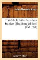 Traité de la taille des arbres fruitiers (Huitième édition) (Éd.1884)