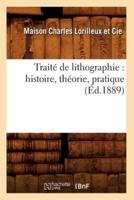 Traité de lithographie : histoire, théorie, pratique (Éd.1889)