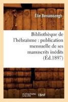 Bibliothèque de l'hébraïsme : publication mensuelle de ses manuscrits inédits (Éd.1897)