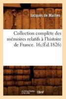 Collection complète des mémoires relatifs à l'histoire de France. 16,(Éd.1826)