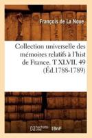 Collection universelle des mémoires relatifs à l'hist de France. T XLVII. 49 (Éd.1788-1789)