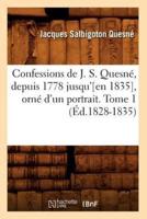 Confessions de J. S. Quesné, depuis 1778 jusqu'[en 1835], orné d'un portrait. Tome 1 (Éd.1828-1835)