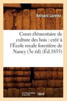 Cours élémentaire de culture des bois : créé à l'École royale forestière de Nancy (3e éd) (Éd.1855)