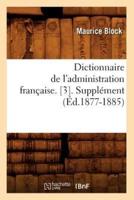 Dictionnaire de l'administration française. [3]. Supplément (Éd.1877-1885)