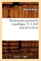 Dictionnaire général de la politique. T. 2, H-Z (Éd.1873-1874)